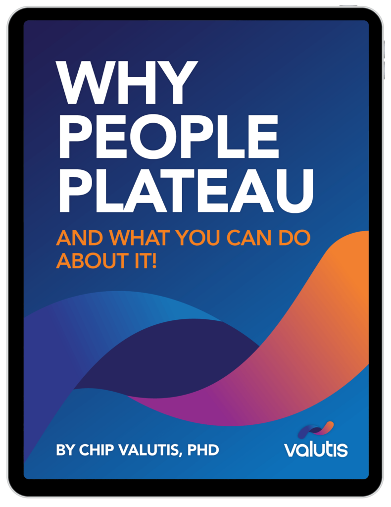 Why People Plateau and What You Can Do About It! - By Chip Valutis PhD